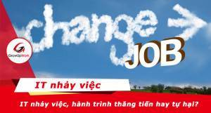 IT nhảy việc, hành trình thăng tiến hay tự hại chính mình